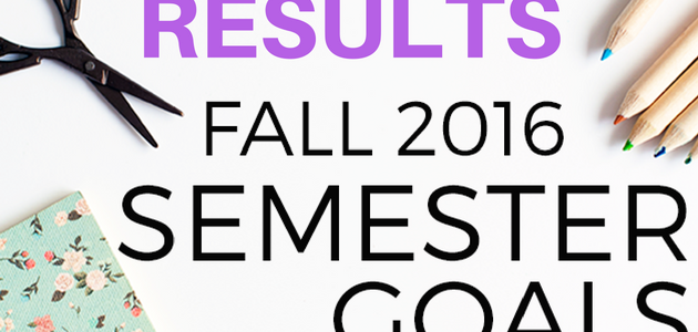 Fall 2016 Semester Goals: Results Fall 2016 Semester Goals: Results